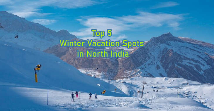 The Top 5 Winter Vacation Spots in North India - Traveller Insights